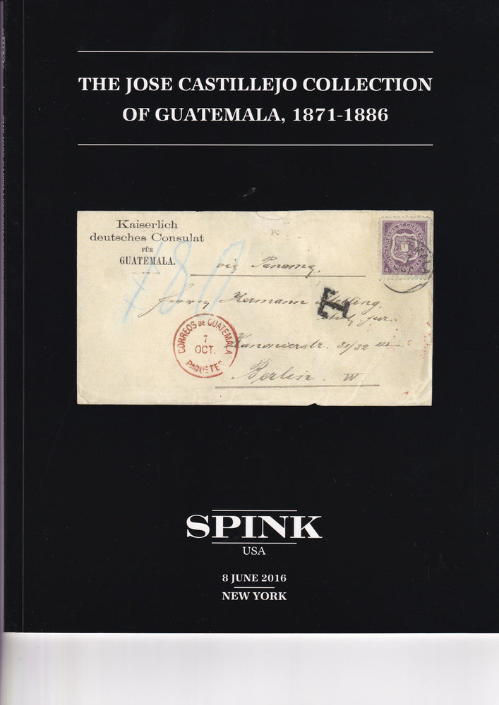SPINK 2016 155 8 JUN THE JOSE CASTILLEJO COLLECTION OF GUATEMALA, 1871-1886